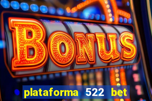 plataforma 522 bet 茅 confi谩vel